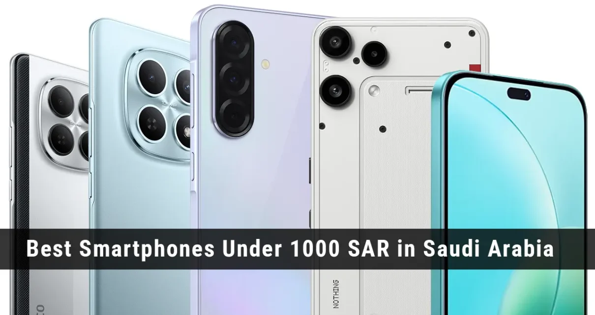 Best Smartphones Under 1000 SAR in Saudi Arabia Best Smartphones Under 1000 SAR in Saudi Arabia