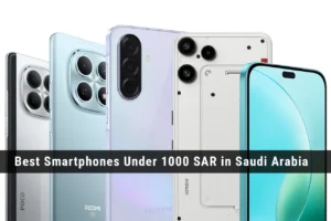 Best Smartphones Under 1000 SAR in Saudi Arabia Best Smartphones Under 1000 SAR in Saudi Arabia